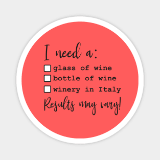 I Need A Glass Of Bottle Of Wine Winery In Italy Results May Vary Magnet